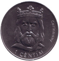 Монета 1 сентим. 2002 год, Андорра. Карл Великий. Монета 1 сентим. 2002 год, Андорра. Карл Великий.